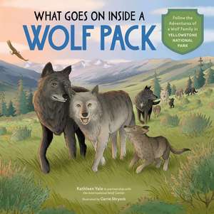 What Goes on Inside a Wolf Pack: Follow the Adventures of a Wolf Family in Yellowstone National Park de International Wolf Center