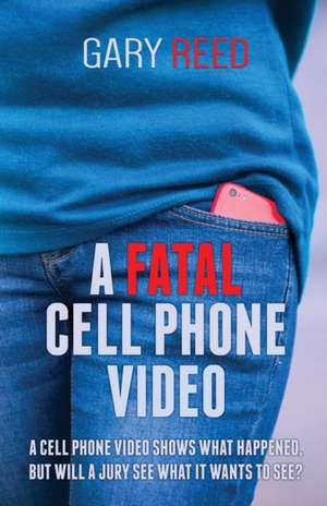 A Fatal Cell Phone Video de Gary Reed