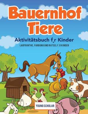 Scholar, Y: Bauernhof Tiere Aktivitätsbuch f¸r Kinder