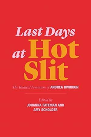 Last Days at Hot Slit – The Radical Feminism of Andrea Dworkin de Andrea Dworkin