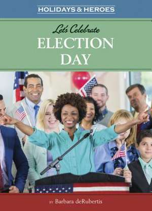 Let's Celebrate Election Day de Barbara deRubertis