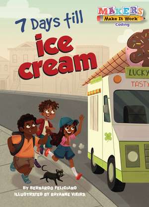 7 Days Till Ice Cream: A Makers Story about Coding de Bernardo Feliciano