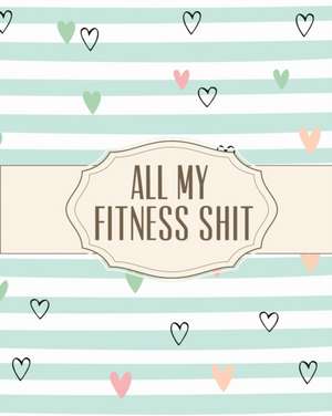 All My Fitness Shit de Hartwell Press