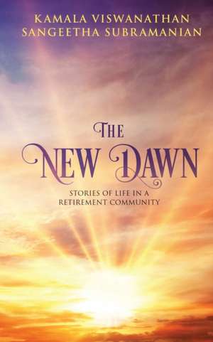 The New Dawn: Stories of life in a retirement community de Sangeetha Subramanian