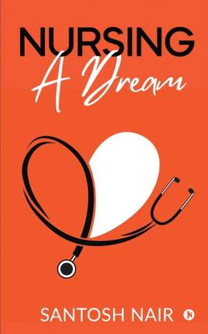 Nursing a Dream de Santosh Nair