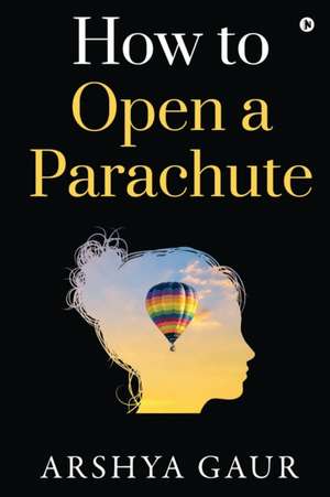 How to Open a Parachute de Arshya Gaur