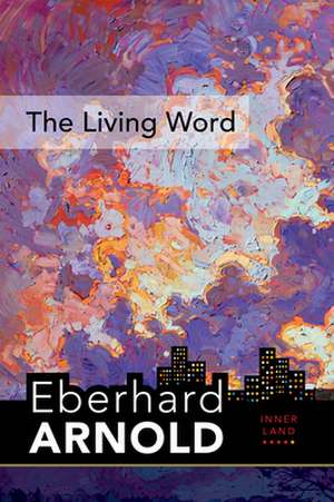 The Living Word: Inner Land - A Guide Into the Heart of the Gospel, Volume 5 de Eberhard Arnold