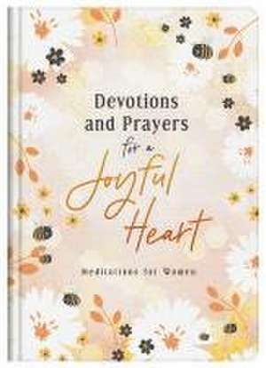 Devotions and Prayers for a Joyful Heart: Meditations for Women de Lindsey Miller