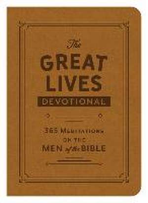 The Great Lives Devotional: 365 Meditations on the Men of the Bible de Compiled By Barbour Staff