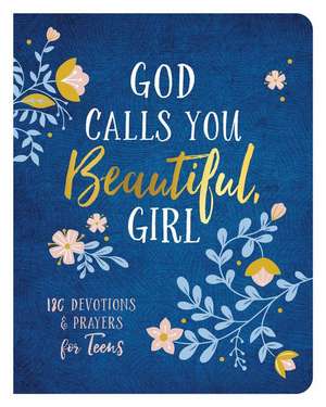 God Calls You Beautiful, Girl: 180 Devotions and Prayers for Teens de Kayla Coons