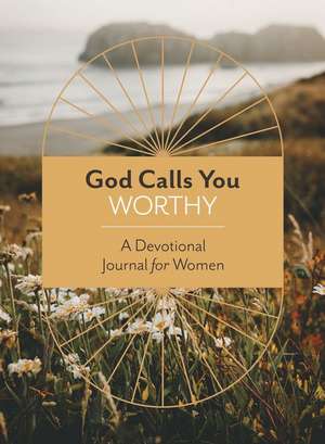 God Calls You Worthy: A Devotional Journal for Women de Margot Starbuck