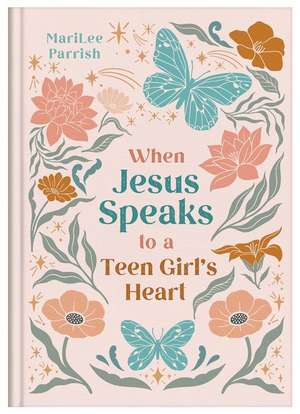 When Jesus Speaks to a Teen Girl's Heart de Marilee Parrish