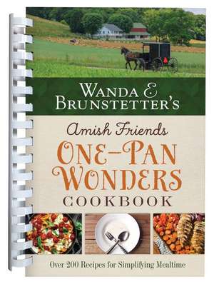 Wanda E. Brunstetter's Amish Friends One-Pan Wonders Cookbook de Wanda E. Brunstetter