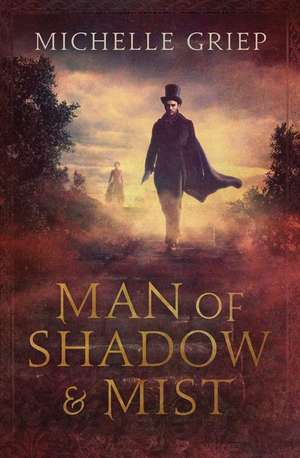 Man of Shadow and Mist de Michelle Griep