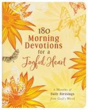 180 Morning Devotions for a Joyful Heart de Compiled By Barbour Staff