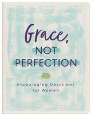 Grace, Not Perfection de Anita Higman