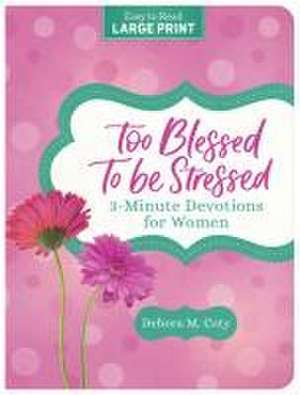 Too Blessed to Be Stressed: 3-Minute Devotions for Women Large Print de Debora M Coty