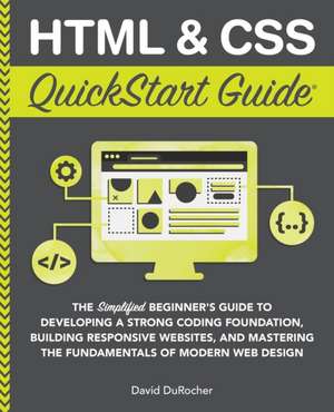 HTML and CSS QuickStart Guide de David Durocher