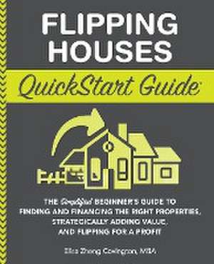 Flipping Houses QuickStart Guide de Elisa Zheng Covington