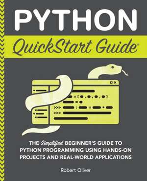 Python QuickStart Guide de Robert Oliver