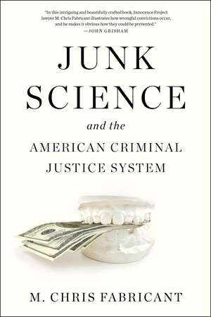 Junk Science: and the American Criminal Justice System de M. Chris Fabricant