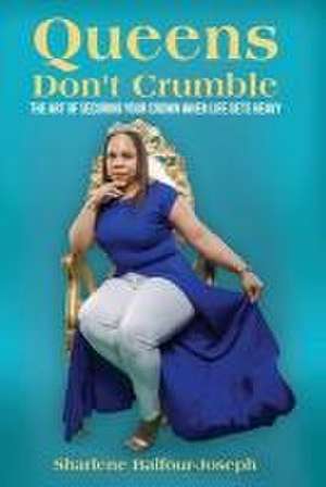 Queens Don't Crumble de Sharlene Balfour-Joseph