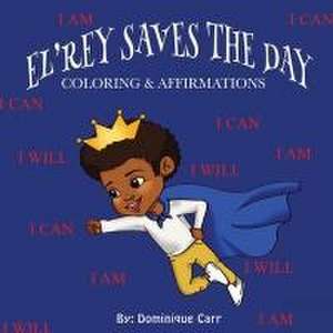 El'rey Saves The Day de Dominique Carr