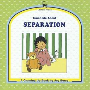 Teach Me About Separation de Joy Berry