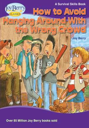 How to Avoid Hanging Around with the Wrong Crowd de Joy Berry