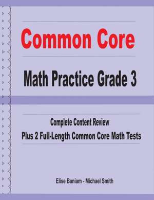 Common Core Math Practice Grade 3: Complete Content Review Plus 2 Full-length Common Core Math Tests de Michael Smith