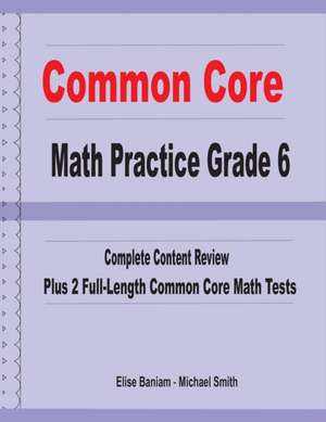 Common Core Math Practice Grade 6: Complete Content Review Plus 2 Full-length Common Core Math Tests de Michael Smith