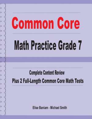 Common Core Math Practice Grade 7: Complete Content Review Plus 2 Full-length Common Core Math Tests de Michael Smith