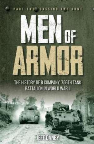 Men of Armor: The History of B Company, 756th Tank Battalion in World War II de Jeff Danby