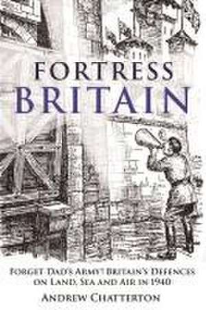 Fortress Britain 1940 de Andrew Chatterton