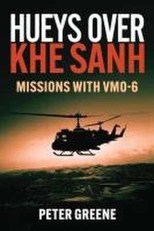 Hueys Over Khe Sanh de Peter Greene