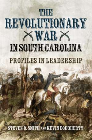 The Revolutionary War in South Carolina de Steven D. Smith