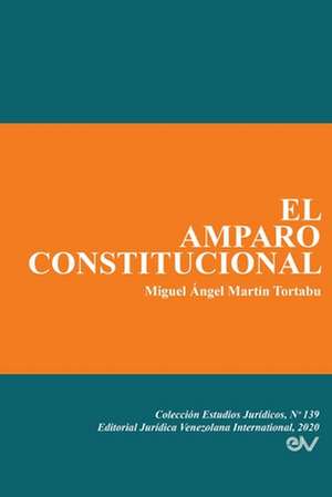 EL AMPARO CONSTITUCIONAL de Miguel Ángel Martín Tortabu