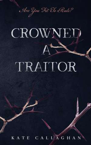 Crowned A Traitor de Kate Callaghan