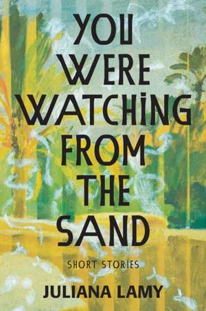 You Were Watching from the Sand de Juliana Lamy