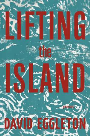 Lifting the Island de David Eggleton