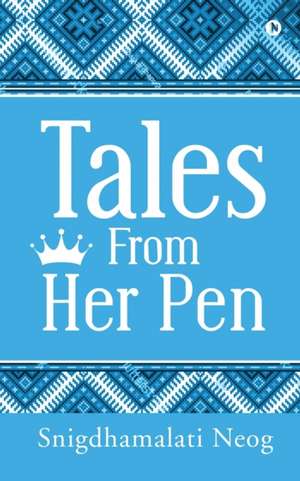 Tales from Her Pen de Snigdhamalati Neog