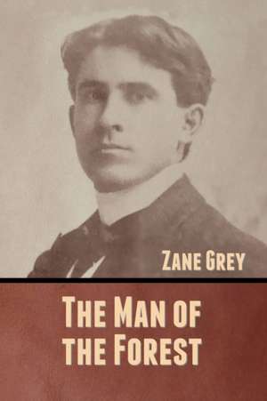 The Man of the Forest de Zane Grey