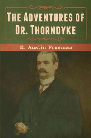 The Adventures of Dr. Thorndyke de R. Austin Freeman