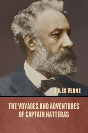 The Voyages and Adventures of Captain Hatteras de Jules Verne