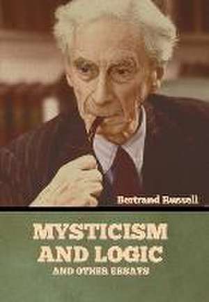 Mysticism and Logic and Other Essays de Bertrand Russell