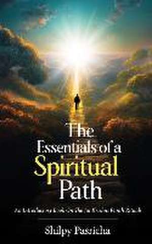 The Essentials of a Spiritual Path - An Introductory Book on the Jai Krishni Panth Rituals de Shilpy Pasricha