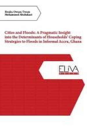 Cities and Floods: A Pragmatic Insight into the Determinants of Households' Coping Strategies to Floods in Informal Accra, Ghana de Mohammed Abubakari