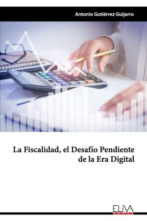 La fiscalidad, el desafío pendiente de la era digital de Antonio Gutiérrez Guijarro