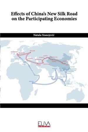 Effects of China's New Silk Road on the Participating Economies de Natasa Stanojevic