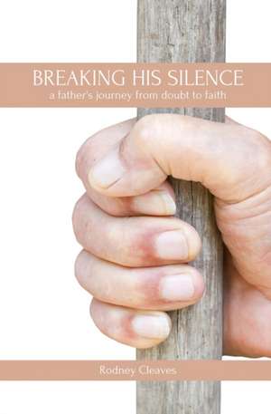 Breaking His Silence de Rodney Cleaves